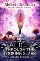 Fifty Shades of Alice Through the looking glass by Melinda DuChamp-MP3 Audio